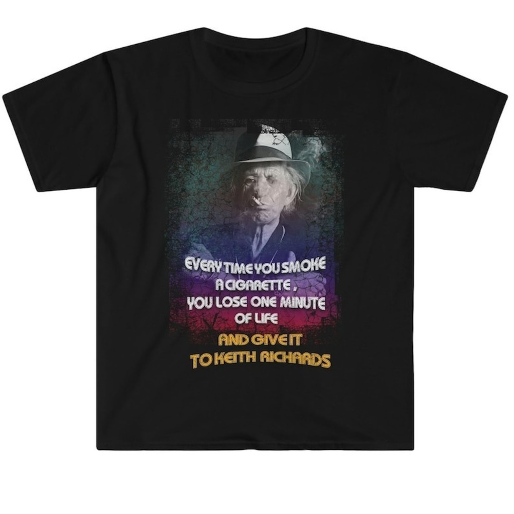Everytime You Smoke A Cigarette, You Give It To Keith Richards Tee Shirt